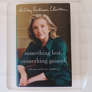 Hillary Rodham Clinton Hardcover Book Something Lost Something Gained